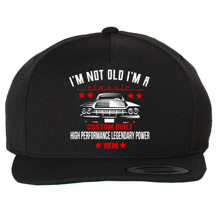 Im Not Old Im A Classic Custom Built 1974 50th Birthday Wool Snapback Cap