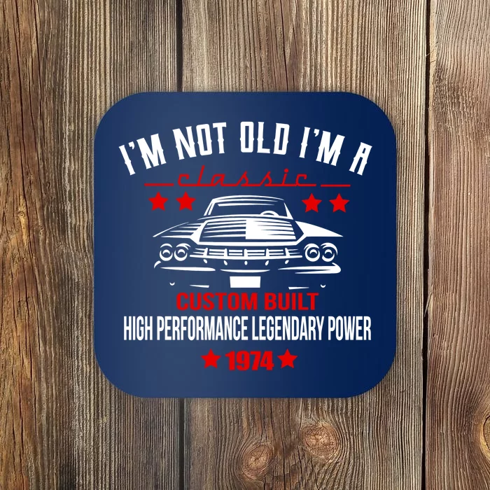 Im Not Old Im A Classic Custom Built 1974 50th Birthday Coaster