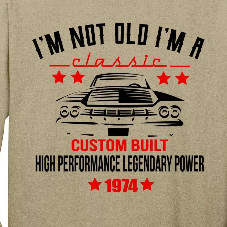 Im Not Old Im A Classic Custom Built 1974 50th Birthday Tall Long Sleeve T-Shirt