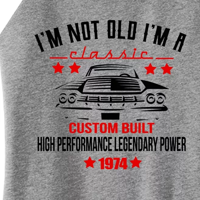 Im Not Old Im A Classic Custom Built 1974 50th Birthday Women’s Perfect Tri Rocker Tank