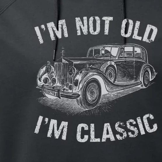 I'm Not Old I'm Classic Funny Car Graphic Gift Father's Day Performance Fleece Hoodie