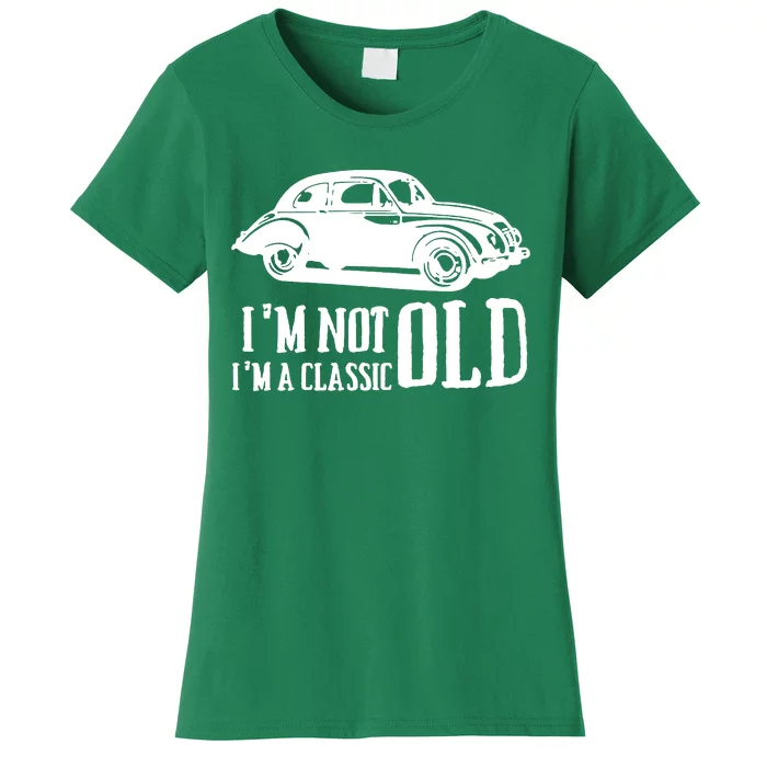 IM Not Old IM Classic Cars Women's T-Shirt