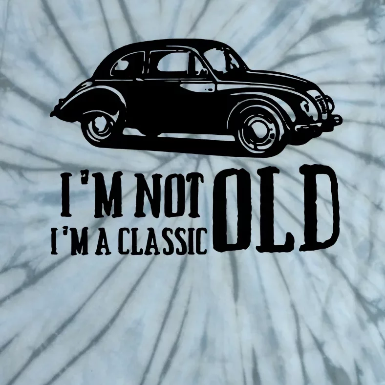 IM Not Old IM Classic Cars Tie-Dye T-Shirt