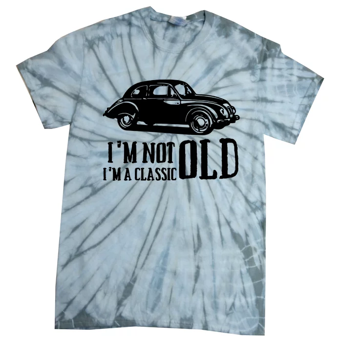 IM Not Old IM Classic Cars Tie-Dye T-Shirt