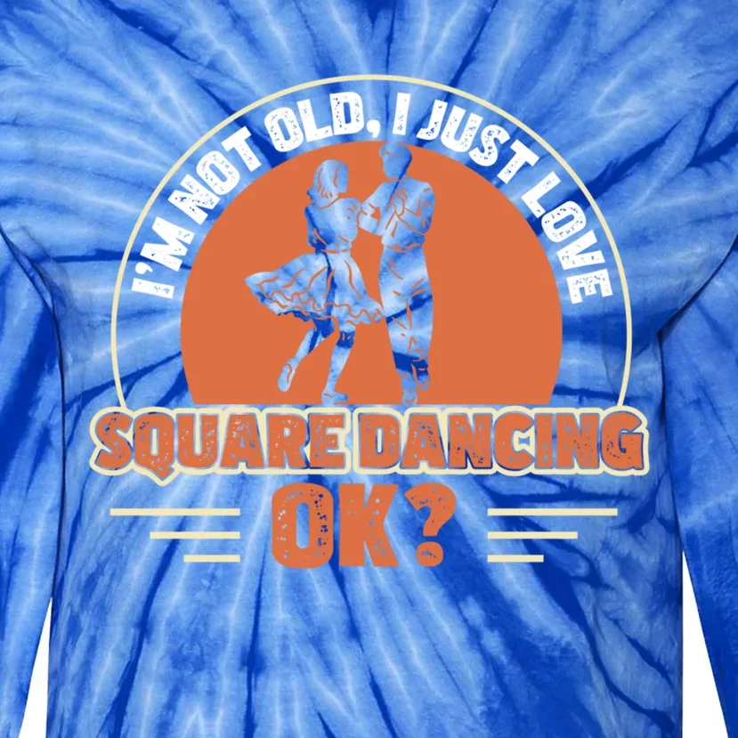 I'm Not Old Funny Square Dancing Square Dance Square Dancer Gift Tie-Dye Long Sleeve Shirt