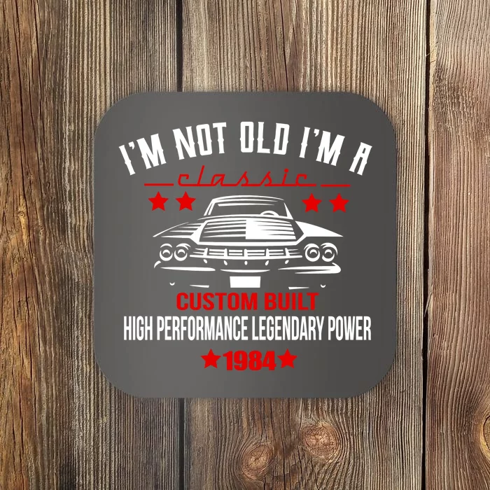 IM Not Old IM A Classic Custom Built 1984 40th Birthday Coaster