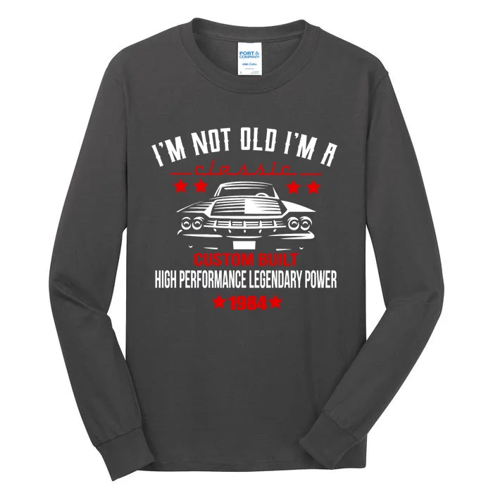 IM Not Old IM A Classic Custom Built 1984 40th Birthday Tall Long Sleeve T-Shirt