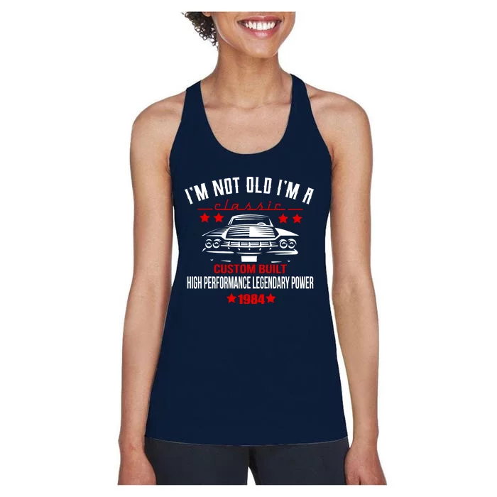 IM Not Old IM A Classic Custom Built 1984 40th Birthday Women's Racerback Tank