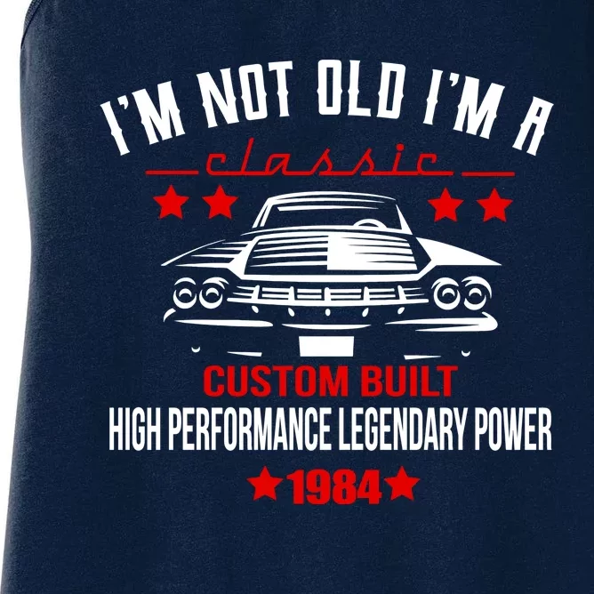 IM Not Old IM A Classic Custom Built 1984 40th Birthday Women's Racerback Tank