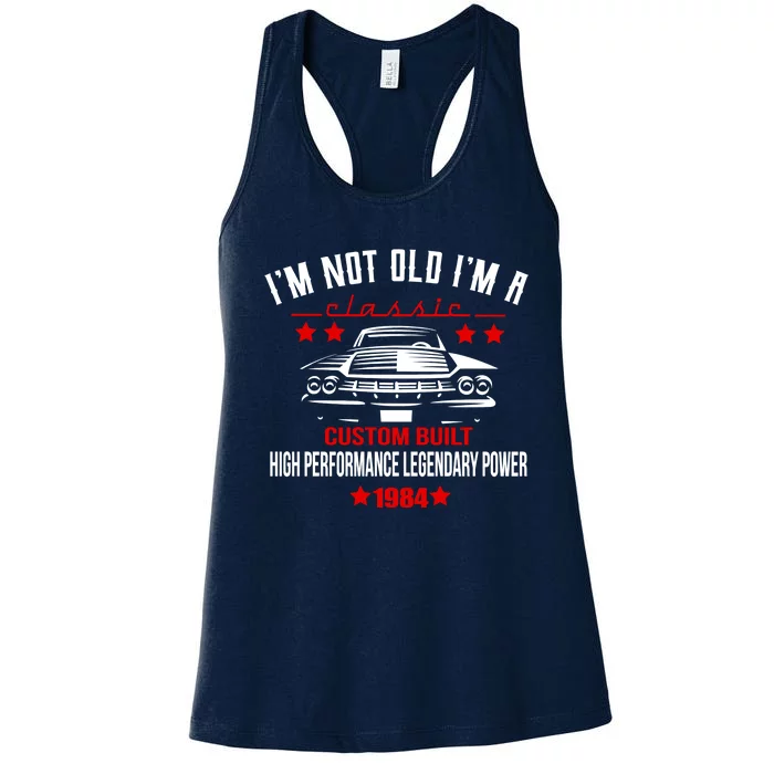 IM Not Old IM A Classic Custom Built 1984 40th Birthday Women's Racerback Tank