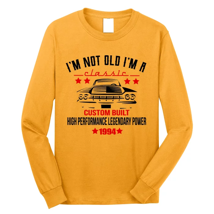 Im Not Old Im A Classic Custom Built 1994 30th Birthday Long Sleeve Shirt