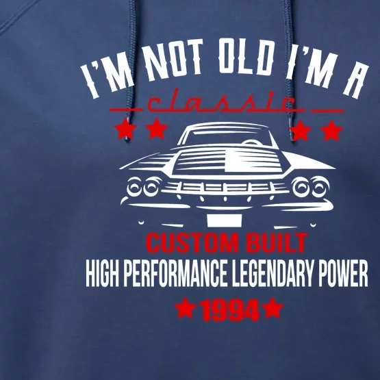 Im Not Old Im A Classic Custom Built 1994 30th Birthday Performance Fleece Hoodie