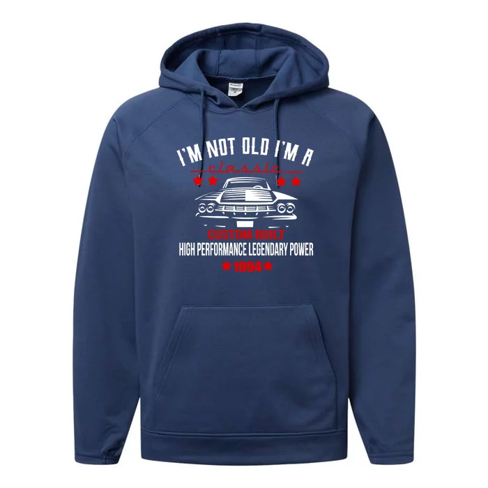 Im Not Old Im A Classic Custom Built 1994 30th Birthday Performance Fleece Hoodie