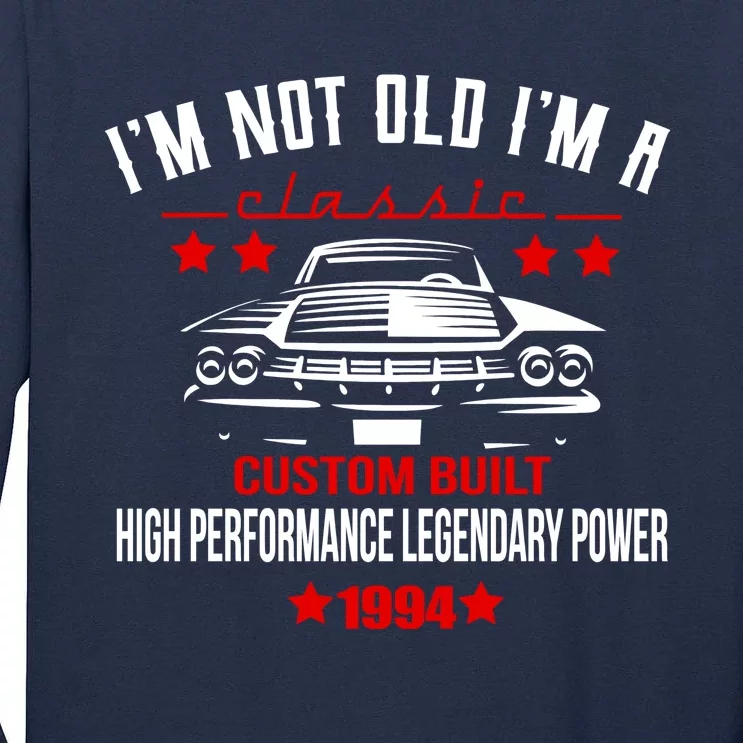 Im Not Old Im A Classic Custom Built 1994 30th Birthday Tall Long Sleeve T-Shirt