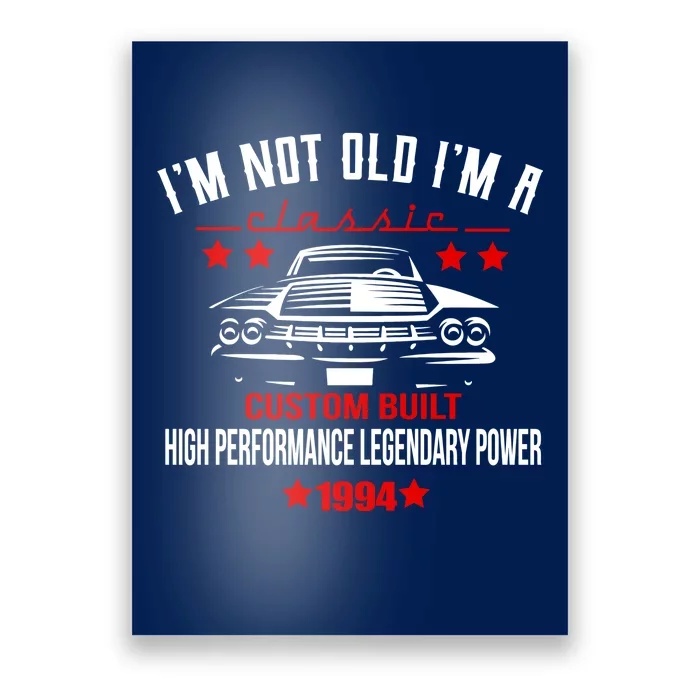 Im Not Old Im A Classic Custom Built 1994 30th Birthday Poster