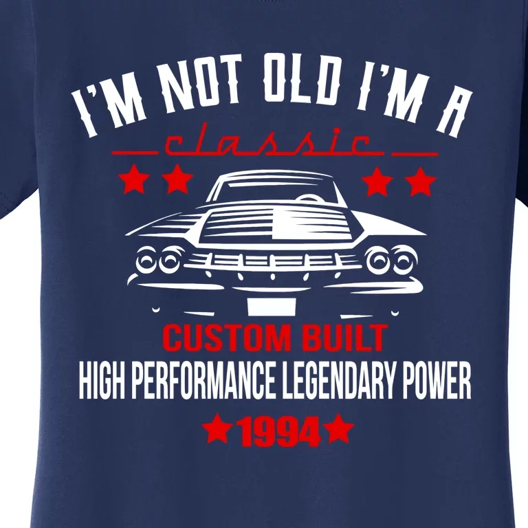 Im Not Old Im A Classic Custom Built 1994 30th Birthday Women's T-Shirt