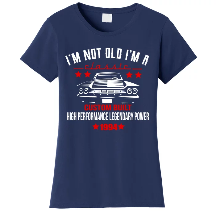 Im Not Old Im A Classic Custom Built 1994 30th Birthday Women's T-Shirt