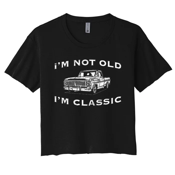 IM Not Old IM Classic Funny Classic Truck Car Graphic Women's Crop Top Tee