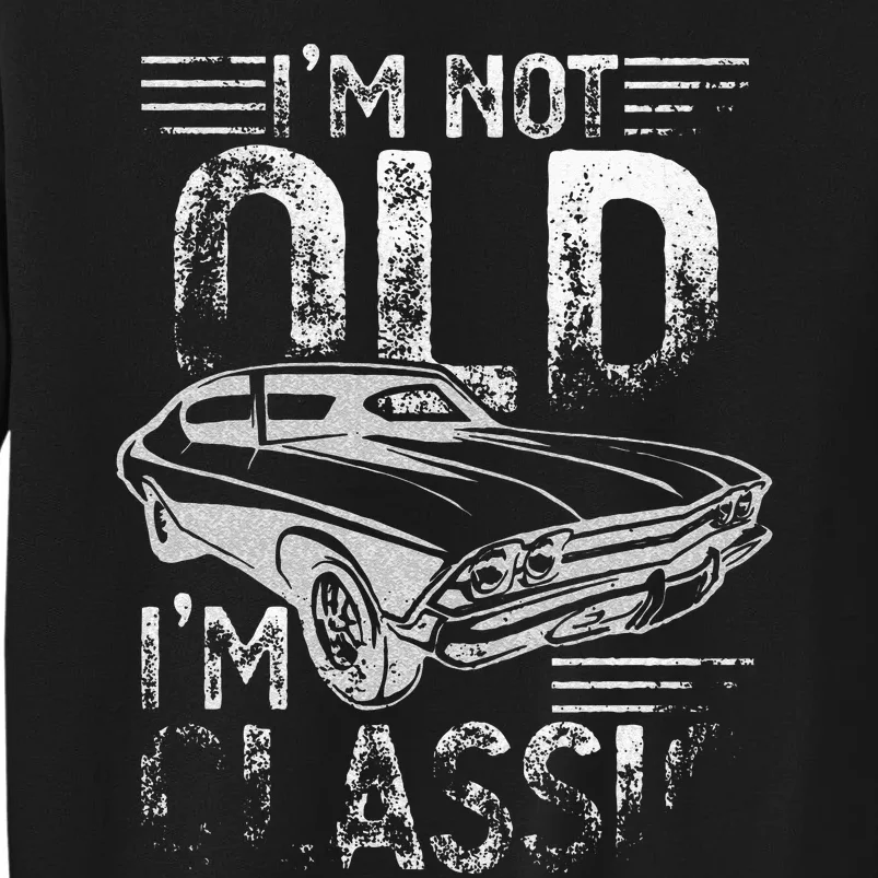 Im Not Old Im Classic Funny Dads Grandpa Novelty Graphic Sweatshirt