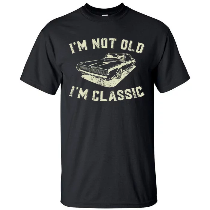 IM Not Old IM Classic Retro Vintage Car Funny Fathers Day Tall T-Shirt