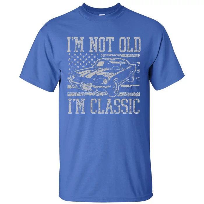 I'm Not Old I'm Classic Car Birthday Dad Grandpa Tall T-Shirt