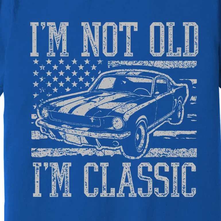 I'm Not Old I'm Classic Car Birthday Dad Grandpa Premium T-Shirt