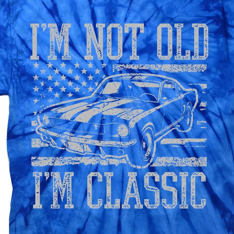 I'm Not Old I'm Classic Car Birthday Dad Grandpa Tie-Dye T-Shirt