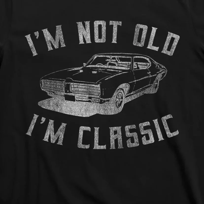 IM Not Old IM Classic T-Shirt