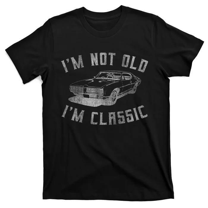 IM Not Old IM Classic T-Shirt