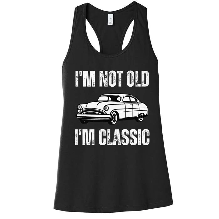 I'm Not Old I'm Classic Funny Grandpa Car Graphic Birthday Women's Racerback Tank