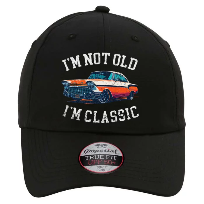 Im Not Old Im Classic Car Birthday Dad Grandpa The Original Performance Cap