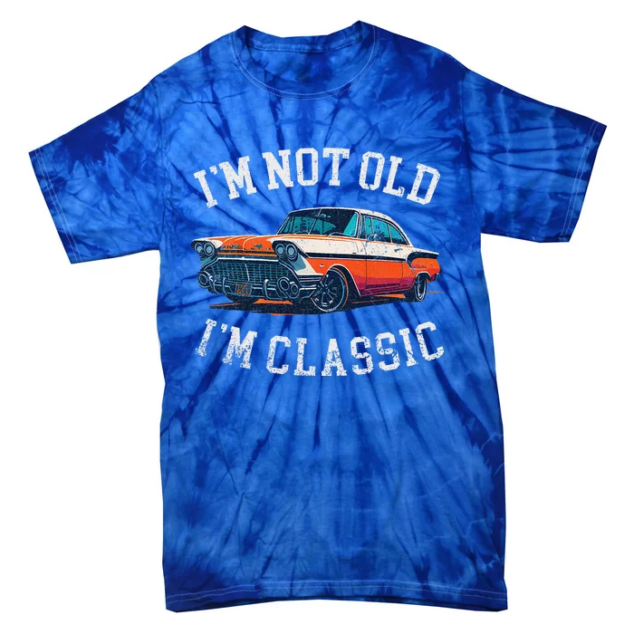 Im Not Old Im Classic Car Birthday Dad Grandpa Tie-Dye T-Shirt