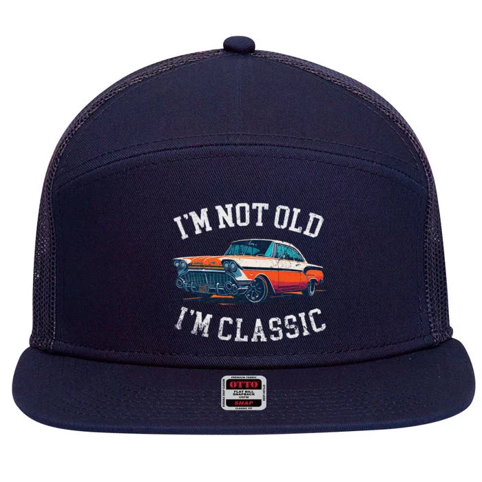 Im Not Old Im Classic Car Birthday Dad Grandpa 7 Panel Mesh Trucker Snapback Hat