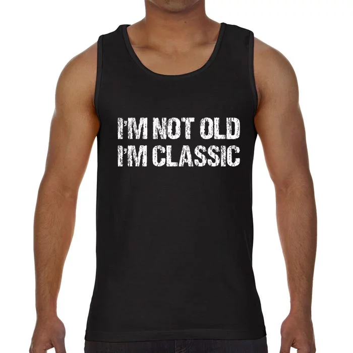 I'm Not Old I'm Classic Funny Old Man Comfort Colors® Tank Top