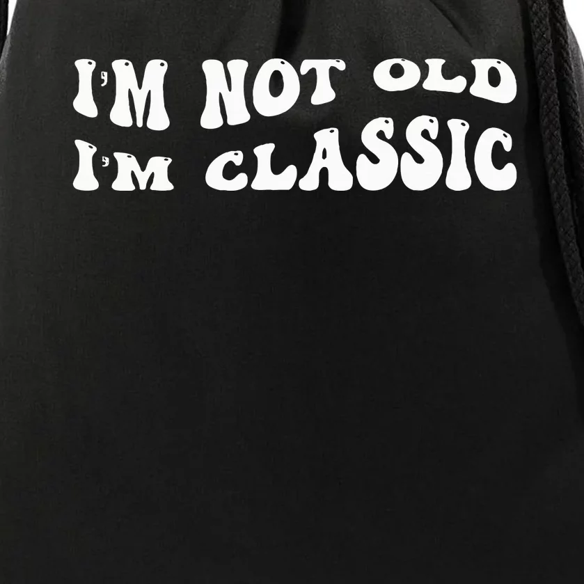 I'm Not Old I'm Classic Funny Old Man Drawstring Bag