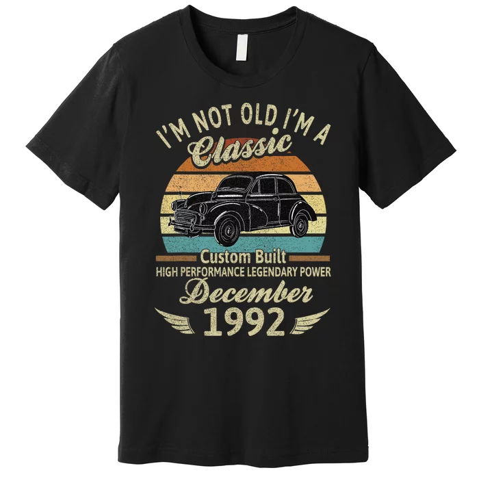 Im Not Old Im A Classic Born In December 1992 Car Birthday Premium T-Shirt