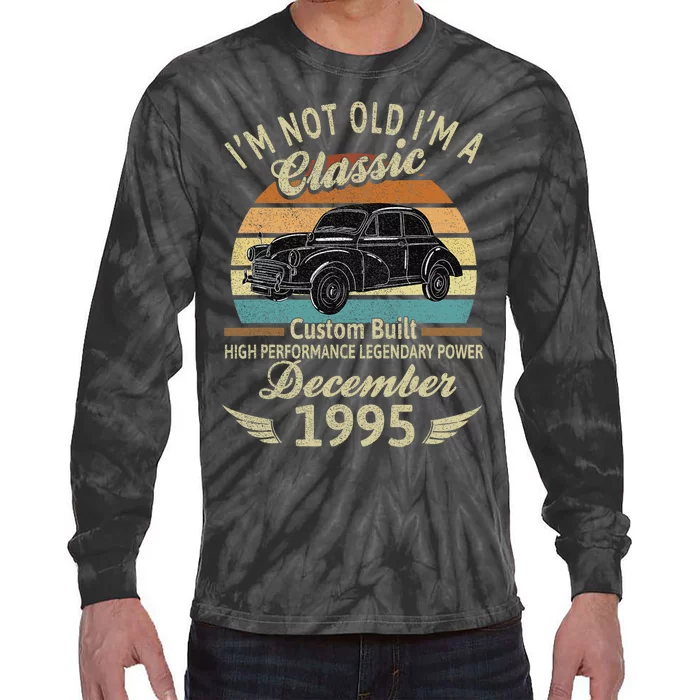 Im Not Old Im A Classic Born In December 1995 Car Birthday Tie-Dye Long Sleeve Shirt