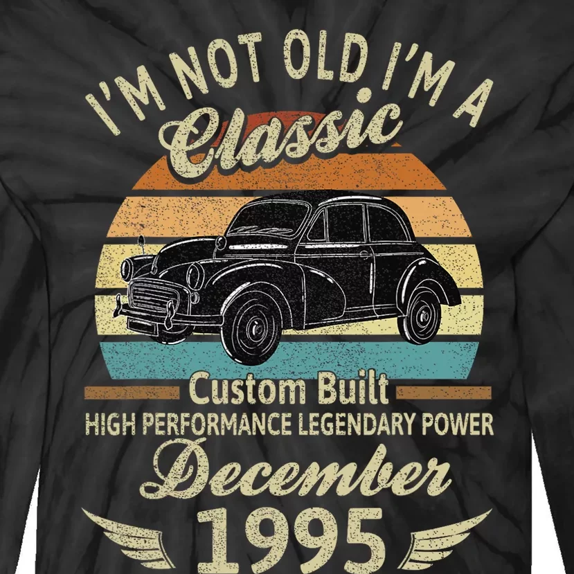 Im Not Old Im A Classic Born In December 1995 Car Birthday Tie-Dye Long Sleeve Shirt