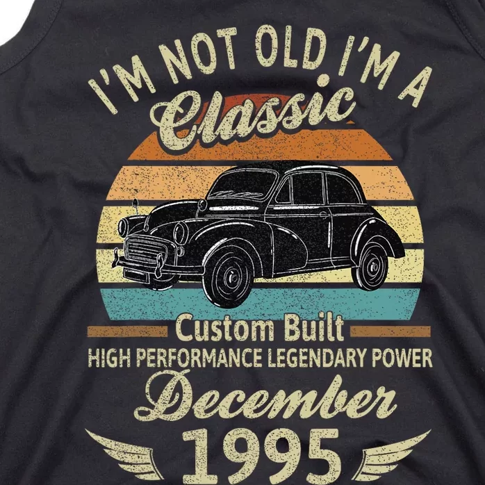 Im Not Old Im A Classic Born In December 1995 Car Birthday Tank Top