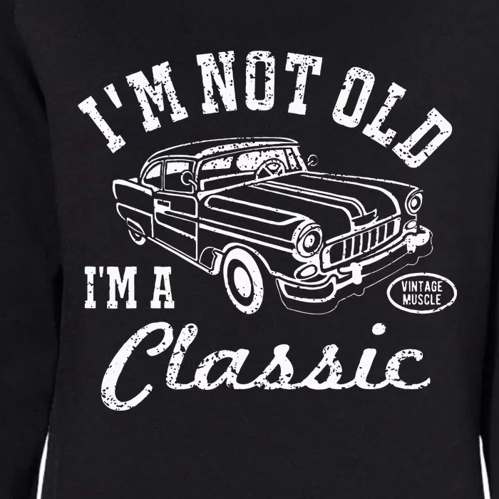 I'm Not Old I'm Classic Funny Car Womens California Wash Sweatshirt