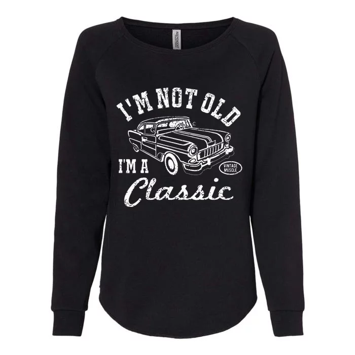 I'm Not Old I'm Classic Funny Car Womens California Wash Sweatshirt