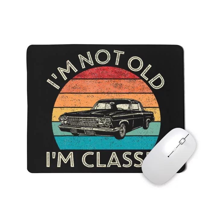 Im Not Old Im Classic Car Birthday Men S Dad Fathers Mousepad