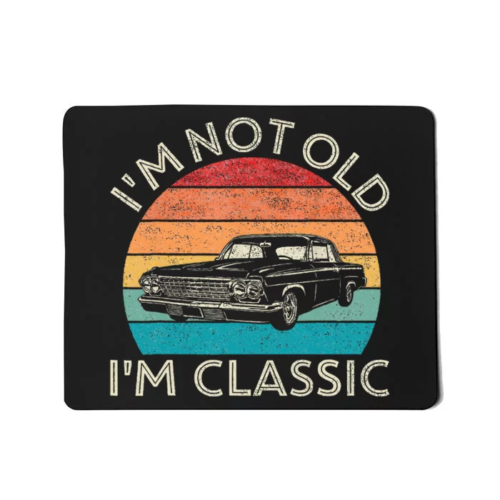 Im Not Old Im Classic Car Birthday Men S Dad Fathers Mousepad