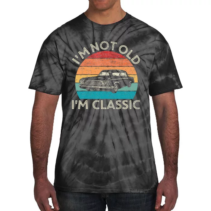 Im Not Old Im Classic Car Birthday Men S Dad Fathers Tie-Dye T-Shirt