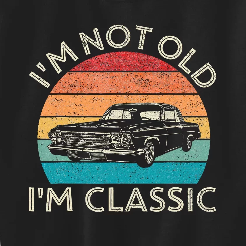 Im Not Old Im Classic Car Birthday Men S Dad Fathers Kids Sweatshirt