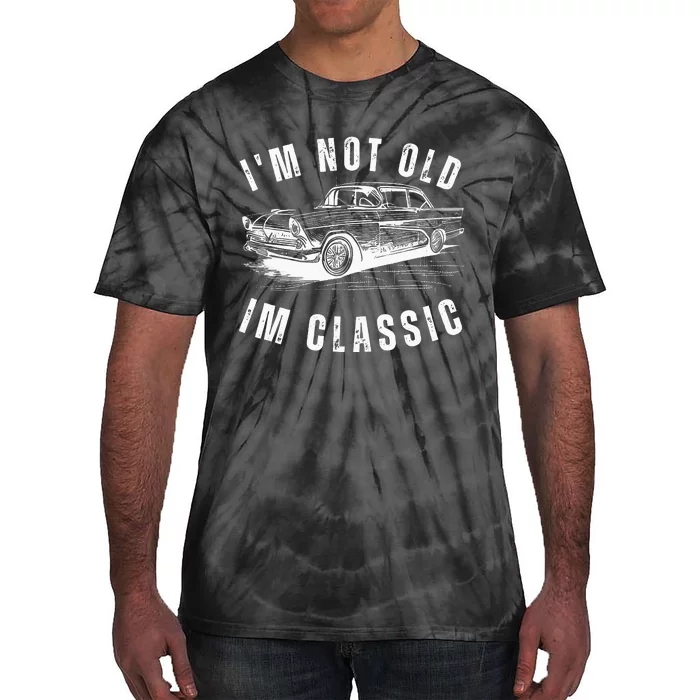 Im Not Old Im Funny Dad Birthday Old Car Tie-Dye T-Shirt