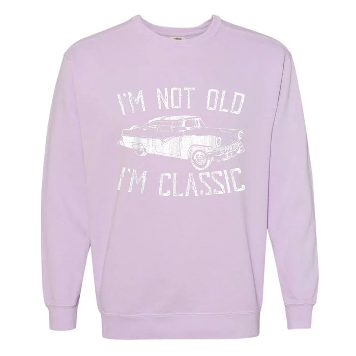 I’m Not Old I’m a Classic Shirt Vintage Muscle Car Gift Garment-Dyed Sweatshirt