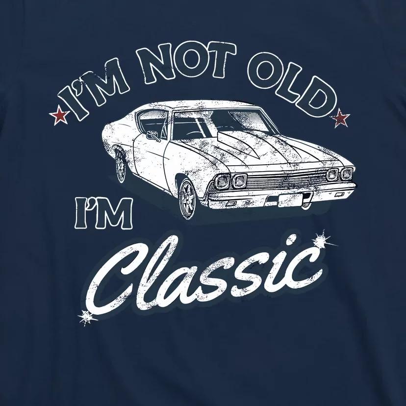 IM Not Old IM Classic T-Shirt