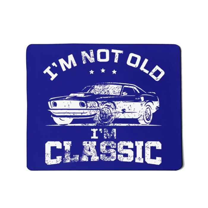 I'm Not Old I'm Classic Funny Car Quote Retro Vintage Car Mousepad