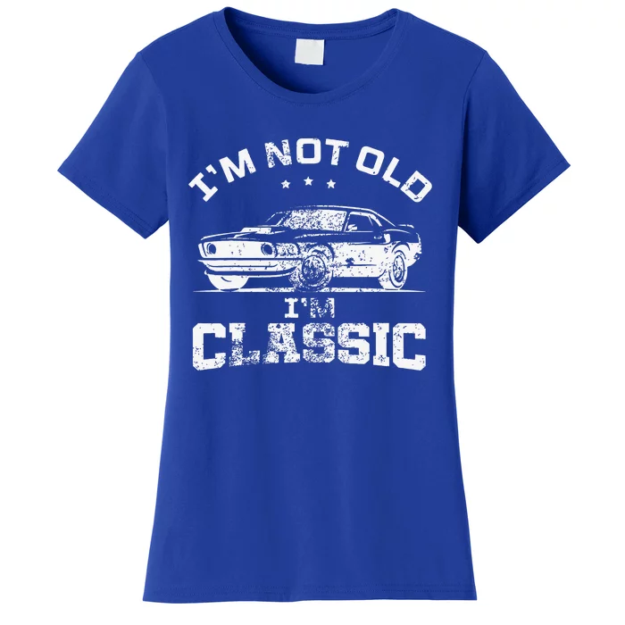 I'm Not Old I'm Classic Funny Car Quote Retro Vintage Car Women's T-Shirt